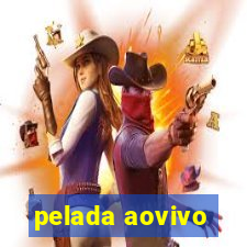 pelada aovivo